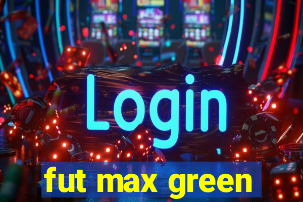 fut max green